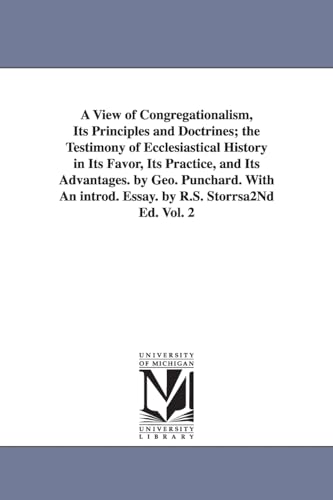 Stock image for A view of congregationalism, its principles doctrines the testimony of ecclesiastical history in its favor, its practice, its advantages By Geo With an introd essay by RS Storrs 2 for sale by PBShop.store US