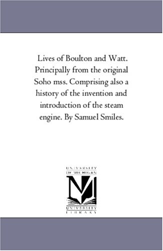 Imagen de archivo de Lives of Boulton and Watt Principally from the original Soho mss Comprising also a history of the invention and introduction of the steam engine By Samuel Smiles a la venta por PBShop.store US