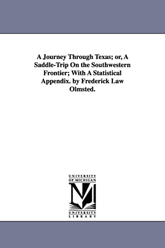 Beispielbild fr A Journey Through Texas; or, A Saddle-Trip On the Southwestern Frontier; With A Statistical Appendix. by Frederick Law Olmsted. zum Verkauf von Lucky's Textbooks