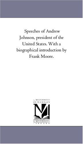 9781425560966: Speeches of Andrew Johnson, President of the United States. with a Biographical Introduction by Frank Moore.