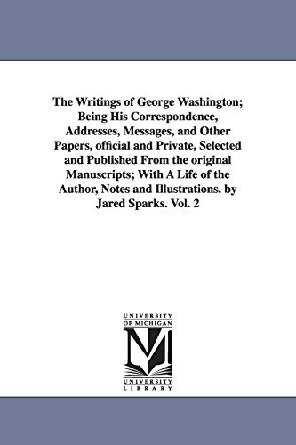 Imagen de archivo de The writings of George Washington; being his correspondence, addresses, messages, and other papers, official and private Vol. 2 a la venta por Lucky's Textbooks