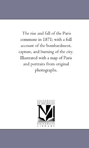 9781425562410: The Rise and Fall of the Paris Commune in 1871; With A Full Account of the Bombardment, Capture, and Burning of the City. Illustrated With A Map of Paris and Portraits From original Photographs.
