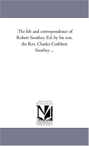 9781425563431: The Life and Correspondence of Robert Southey. Ed. by His Son, the Rev. Charles Cuthbert Southey ...