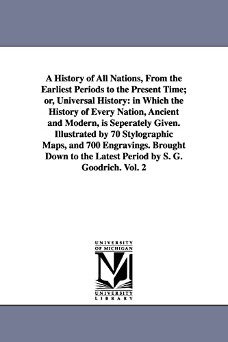 9781425564131: A history of all nations, from the earliest periods to the present time; or, Universal history: in which the history of every nation, ancient and ... engravings. Brought down to the la: Vol. 2