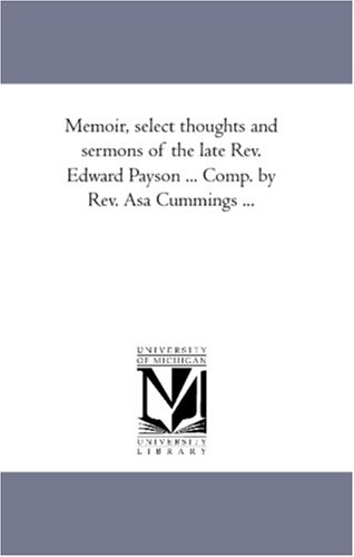 9781425565107: Memoir, Select Thoughts and Sermons of the Late REV. Edward Payson ... Comp. by REV. Asa Cummings ...