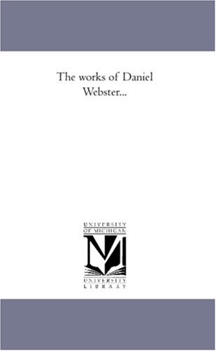 The works of Daniel Webster...: Vol. 6 (9781425565763) by Daniel