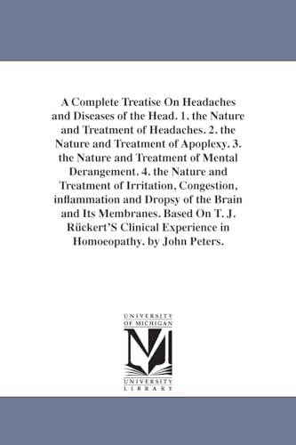 9781425566081: A Complete Treatise On Headaches and Diseases of the Head. 1. the Nature and Treatment of Headaches. 2. the Nature and Treatment of Apoplexy. 3. the ... Treatment of Irritation, Congestion, inflamm