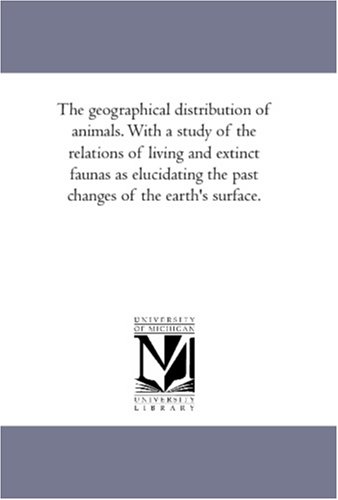 Stock image for The geographical distribution of animals With a study of the relations of living and extinct faunas as elucidating the past changes of the earth's surface Vol 2 for sale by PBShop.store US