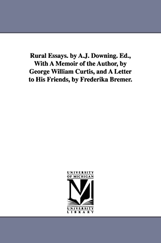 Beispielbild fr Rural essays By AJ Downing Ed, with a memoir of the author, by George William Curtis, and a letter to his friends, by Frederika Bremer zum Verkauf von PBShop.store US