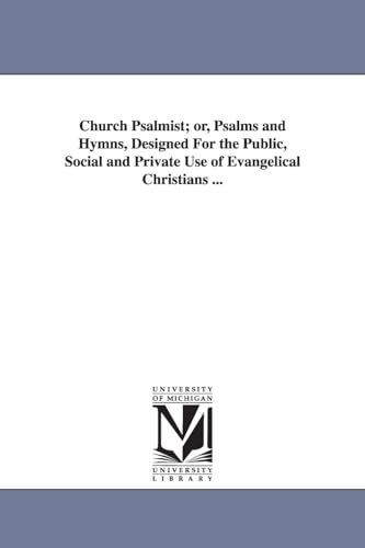 9781425567217: Church Psalmist; or, Psalms and Hymns, Designed For the Public, Social and Private Use of Evangelical Christians ...