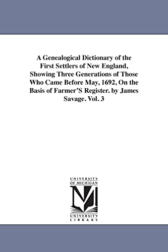 A genealogical dictionary of the first settlers of New England, showing three generations of thos...