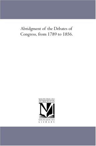 9781425568184: Abridgment of the Debates of Congress, From 1789 to 1856. Vol. 15