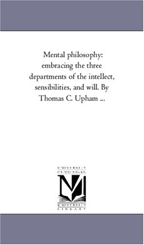 9781425568887: Mental Philosophy: Embracing the Three Departments of the intellect, Sensibilities, and Will. by Thomas C. Upham ...Vol. 2