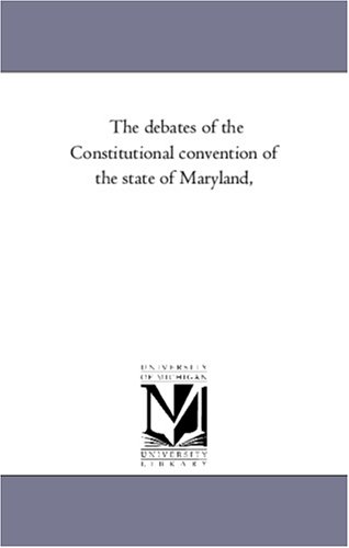 Stock image for The debates of the Constitutional convention of the state of Maryland, for sale by Revaluation Books