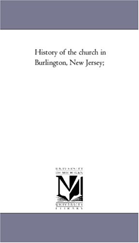 Stock image for History of the church in Burlington, New Jersey; for sale by Revaluation Books