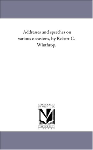Addresses and speeches on various occasions, by Robert C. Winthrop. (9781425569914) by Bonn, Maria