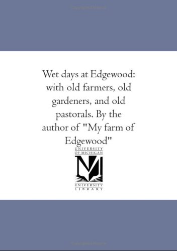 Wet days at Edgewood: with old farmers, old gardeners, and old pastorals. By the author of "My farm of Edgewood" (9781425576363) by Mitchell, Donald Grant