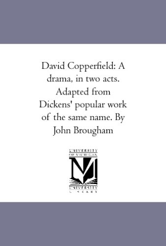 David Copperfield: A drama, in two acts. Adapted from Dickens' popular work of the same name. By John Brougham (9781425589424) by Brougham, John