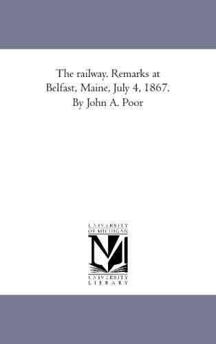 Stock image for The railway. Remarks at Belfast, Maine, July 4, 1867. By John A. Poor for sale by Revaluation Books