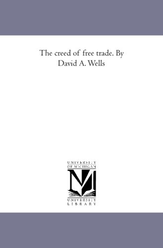 9781425590208: The creed of free trade. By David A. Wells