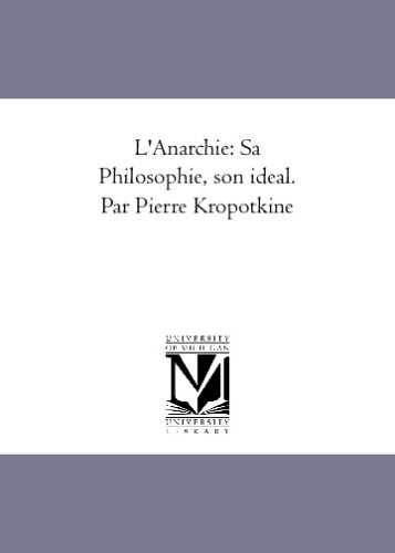 Stock image for L'Anarchie: Sa Philosophie, son ideal. Par Pierre Kropotkine (French Edition) for sale by Revaluation Books
