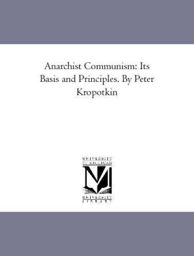 Anarchist Communism: Its Basis and Principles. By Peter Kropotkin (9781425591755) by Kropotkin, Peter