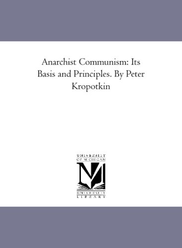 Anarchist Communism: Its Basis and Principles. By Peter Kropotkin (9781425591878) by Kropotkin, Peter