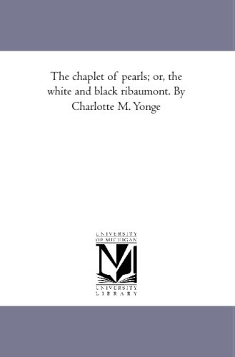 The chaplet of pearls; or, the white and black ribaumont. By Charlotte M. Yonge (9781425593445) by Yonge, Charlotte Mary