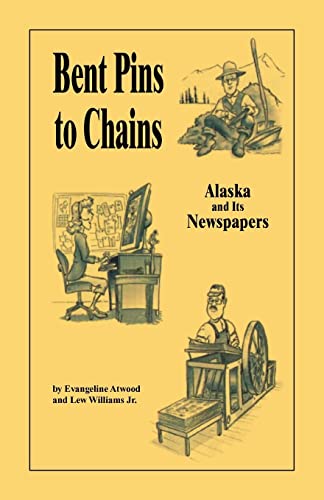Stock image for Bent Pins to Chains: Alaska and Its Newspapers for sale by GoldenWavesOfBooks