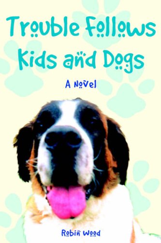 Trouble Follows Kids And Dogs (9781425709099) by Wood, Robin