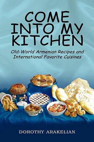 Stock image for Come into My Kitchen: Old-World Armenian Recipes and International Favorite Cuisines for sale by Books Unplugged