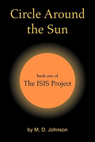 CIRCLE AROUND THE SUN: BOOK ONE OF THE ISIS PROJECT (9781425710927) by M. D. Johnson