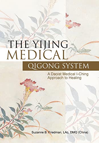 

The Yijing Medical Qigong System: A Daoist Medical I-Ching Approach to Healing