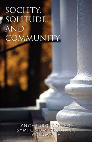 Stock image for Lynchburg College Symposium Readings Third Edition 2005 Volume Iv : Society, Solitude, and Community for sale by Better World Books