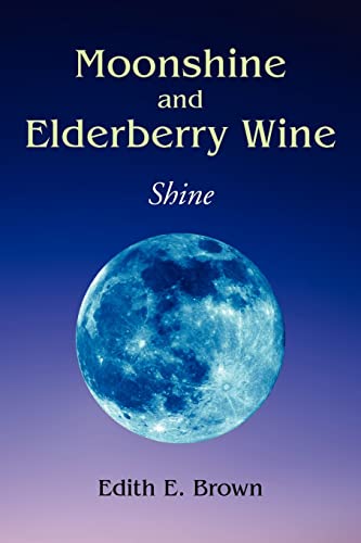 9781425715496: Moonshine and Elderberry Wine: Shine