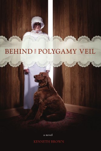 BEHIND THE POLYGAMY VEIL: a novel (9781425721817) by BROWN, KENNETH