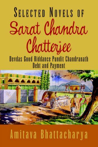 Imagen de archivo de Selected Novels of Sarat Chandra Chatterjee: Devdas Good Riddance Pundit Chandranath Debt and Payment a la venta por GF Books, Inc.
