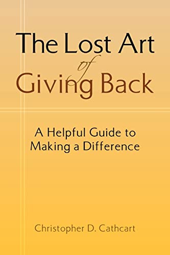 Stock image for The Lost Art Of Giving Back: A Helpful Guide to Making a Difference for sale by Chiron Media