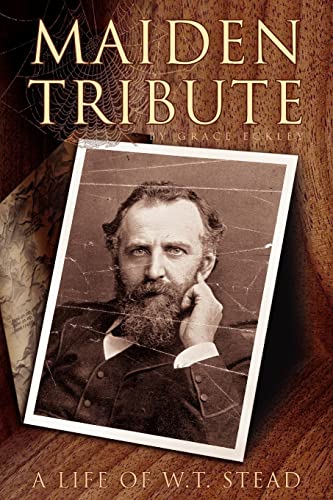 9781425727086: Maiden Tribute: A Life of W.T. Stead