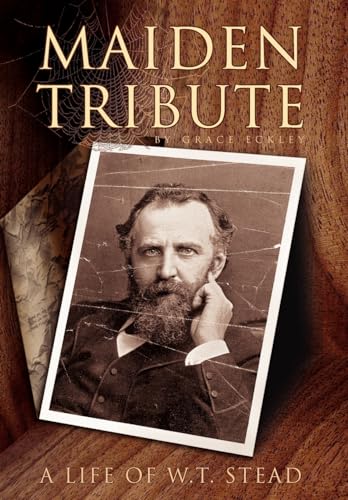 9781425727093: Maiden Tribute: A Life of W.T. Stead