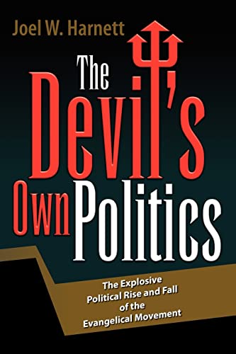 Stock image for The Devil's Own Politics: The Explosive Political Rise and Fall of the Evangelical Movement for sale by Lucky's Textbooks