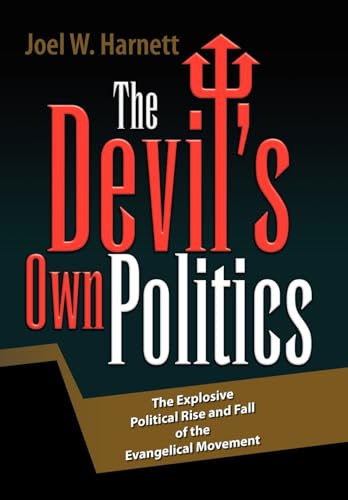 Stock image for The Devil's Own Politics: The Explosive Political Rise and Fall of the Evangelical Movement for sale by Lucky's Textbooks