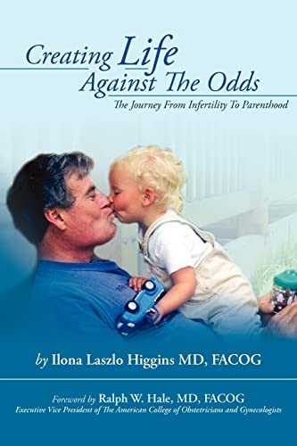 Imagen de archivo de Creating Life Against The Odds: The Journey From Infertility To Parenthood a la venta por BooksRun