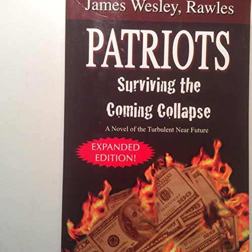 Beispielbild fr Patriots: Surviving the Coming Collapse: A Novel of the Turbulent Near Future (Expanded and Updated 33 Chapter Edition) zum Verkauf von Goodwill Books