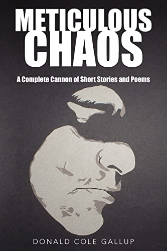 Imagen de archivo de Meticulous Chaos: A Complete Cannon of Short Stories and Poems a la venta por Lucky's Textbooks