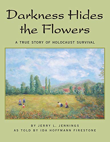 Stock image for Darkness Hides the Flowers: A True Story of Holocaust Survival for sale by Lucky's Textbooks