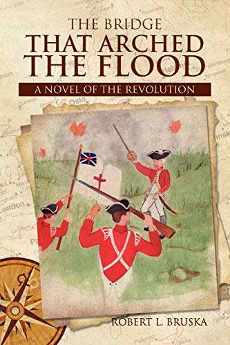 Beispielbild fr The Bridge that Arched the Flood: A NOVEL OF THE REVOLUTION zum Verkauf von Chiron Media