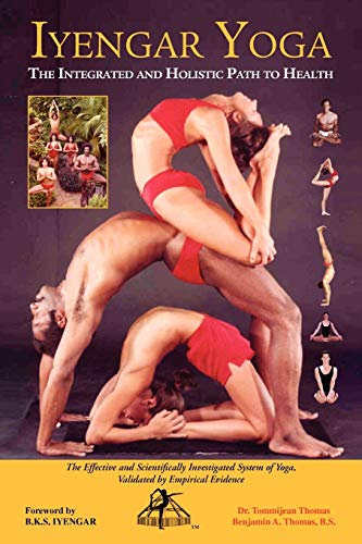 Beispielbild fr IYENGAR YOGA THE INTEGRATED AND HOLISTIC PATH TO HEALTH: The Effective and Scientifically Investigated System of Yoga, zum Verkauf von Chiron Media