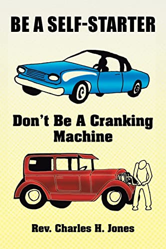 9781425751760: Be A Self-Starter: Don't Be a Cranking Machine: Don't Be a Cranking Machine