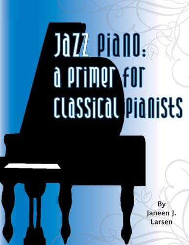 Jazz Piano : A Primer for Classical Pianists - Janeen J. Larsen